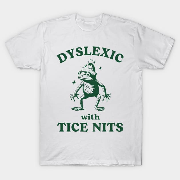 Dyslexic With Tice Nits T-Shirt by John white